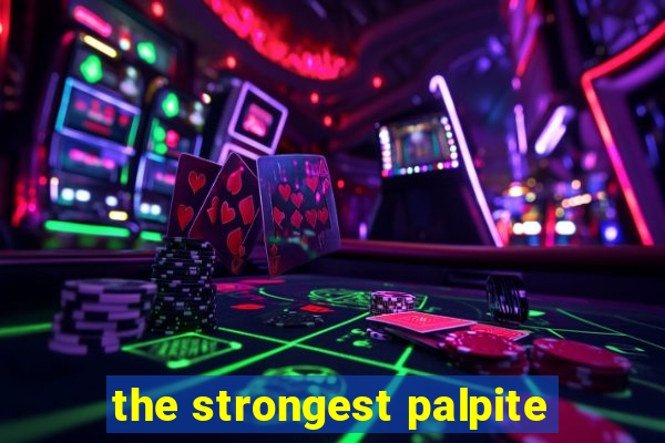 the strongest palpite